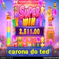 carona do ted